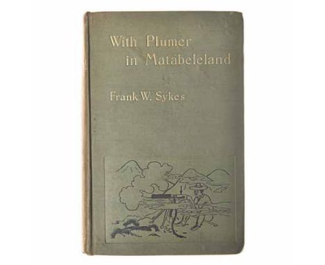 Sykes, Frank W. WITH PLUMER IN MATABELELAND London: Archibald Constable & Co., 1897 First edition. An account of the operatio