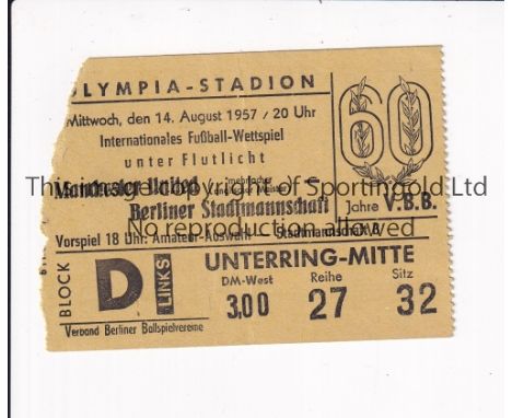 MANCHESTER UNITED Ticket for the away Friendly v Berliner Stadtmannschaft 14/8/1957, torn on entry. Generally good