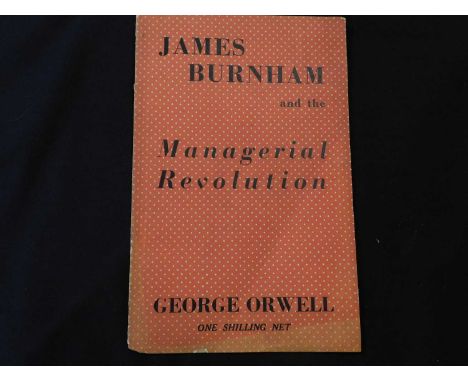 ERIC ARTHUR BLAIR 'GEORGE ORWELL': JAMES BURNHAM AND THE MANAGERIAL REVOLUTION, London, The Socialist Book Centre, 1946, firs