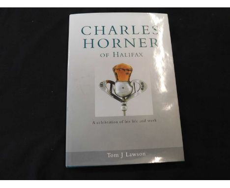 TOM J LAWSON: CHARLES HORNER OF HALIFAX A CELEBRATION OF HIS LIFE AND WORK, Leicester, G M L Publishing, 2002, first edition,