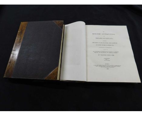 SIR WALTER SCOTT: THE BORDER ANTIQUITIES OF ENGLAND AND SCOTLAND COMPRISING SPECIMENS OF ARCHITECTURE AND SCULPTURE AND OTHER