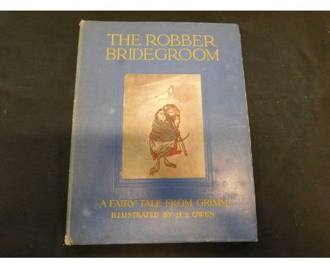 THE ROBBER, A BRIDEGROOM, A FAIRY TALE FROM GRIMM, ill H J Owen, London, A &amp; C Black, 1922, first edition, 8 mounted colo