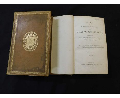 JAMES EDWARD ALEXANDER (ED): LIFE OF FIELD MARSHALL HIS GRACE THE DUKE OF WELLINGTON..., London Henry Colburn, 1840, first ed