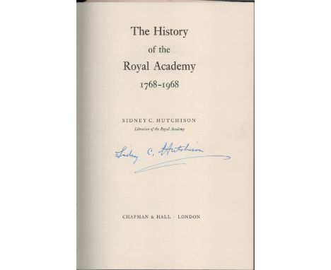 The History of the Royal Academy 1768-1968 by Sidney C. Hutchinson, First edition and signed by the author, hardback book. Ch