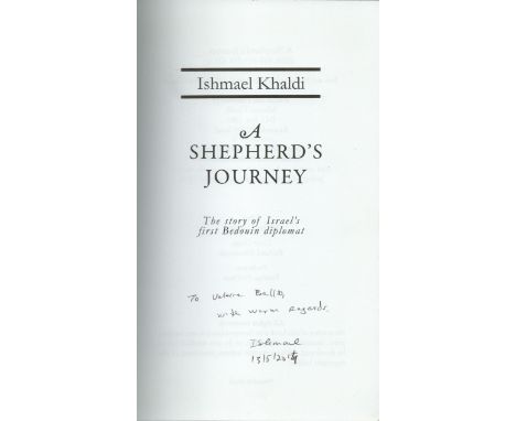 A Shepherds Journey, The story of Israel's first Bedouin diplomat by Ishmael Khaldi, First edition and signed by the Author s