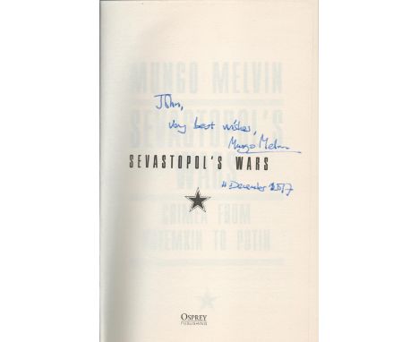 Sevastopol's Wars, Crimea From Potemkin To Putin by Mungo Melvin, First edition and signed by the Author. Hardback book. DEDI