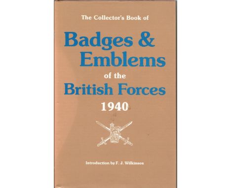 The Collector's book of Badges &amp; Emblems of the British Forces 1940 hardback book with Introduction by F. J. Wilkinson. T