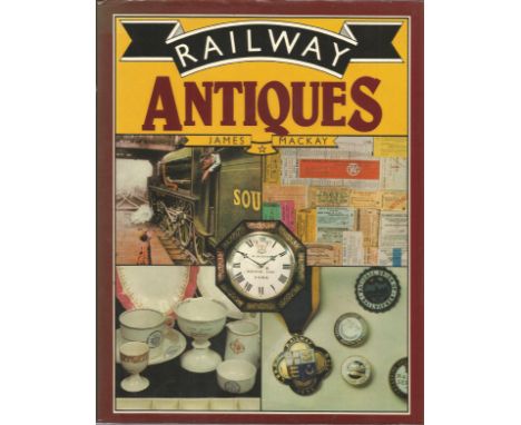 Railway Antiques large hardback book by James Mackay. A collector's guide to rail relics and collectable items associated wit