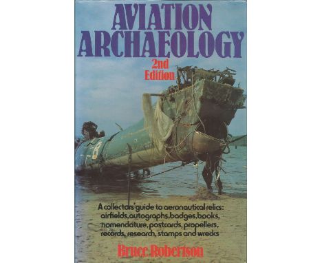 Aviation Archaeology hard-back book by Bruce Robertson. Unsigned. Good condition with dust jacket. A collectors' guide to aer