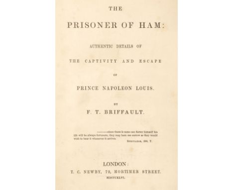 Briffault (Frederic T.) The Prisoner of Ham: Authentic details of the captivity and escape of Prince Napoleon Louis, 1st edit