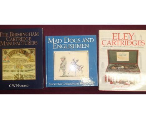 Three hardback books including Eley Cartridges The History Of The Silver Smiths And Ammunition Manufactures by C W Harding, M