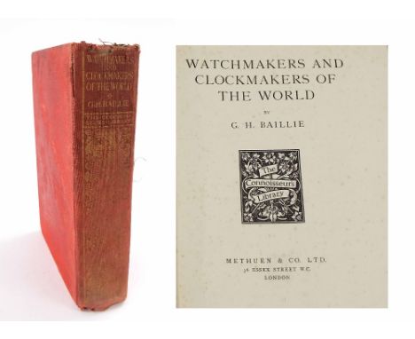 G.H. Baillie - Watchmakers & Clockmakers of the World, published by Methuen & Co. Limited of London, first edition 1929