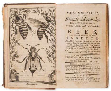 Bees.- Thorley (John) Melisselogia [graece], or The Female Monarchy. Being an Enquiry into the Nature, Order, and Government 