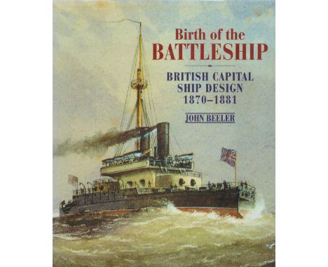 Birth of the Battleship British Capital Ship Design 1870 1881 by John Beeler 2001 First Edition Hardback Book with 224 pages 