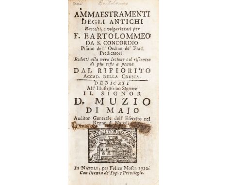 Bartolomeo da san Concordio. Ammaestramenti degli antichi...dedicati al sig. Muzio... Napoli, Felice Mosca, 1722. In-12° (mm 