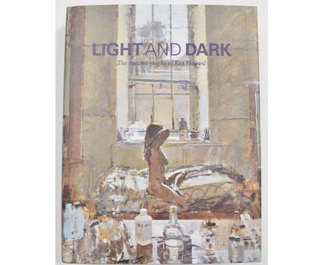 Ken Howard RA, his book, "Light and Dark, the autobiography of Ken Howard" signed by the artist and dated 25/01/11.