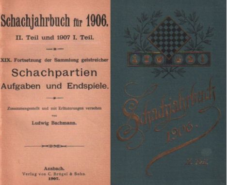 Bachmann, Ludwig. Schachjahrbuch für 1906. II. Teil und 1907 I. Teil. XIX. Fortsetzung der Sammlung geistreicher Schachpartie