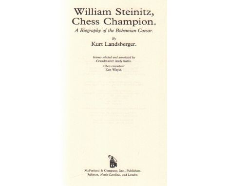 Steinitz. Landsberger, Kurt. William Steinitz, Chess Champion. A Biography of the Bohemian Caesar. Games selected and annotat