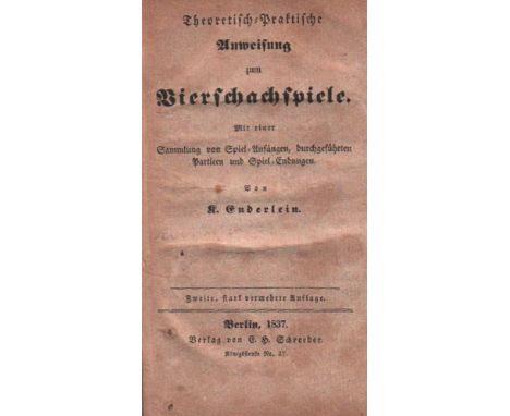 Enderlein, K. Theoretisch - praktische Anweisung zum Vierschachspiele. Mit einer Sammlung von Spiel - Anfängen, durchgeführte