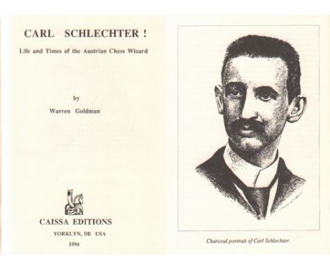 Schlechter. Goldman, Warren. Carl Schlechter! Life and Times of the Austrian Chess Wizard. Yorklyn, Caissa Editions, 1994. 8°