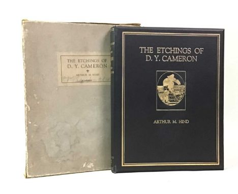 ARTHUR M. HIND, THE ETCHINGS OF D. Y. CAMERON illustrated, with signed frontis., etching, gilt tooled black cloth, with prese