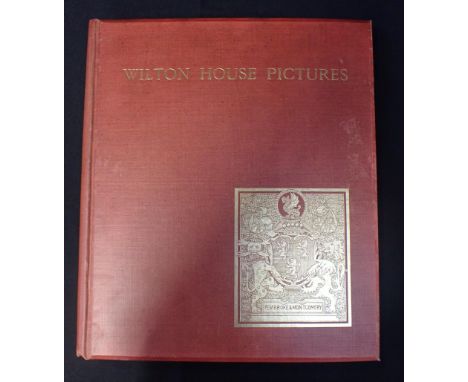 NEVILE R. WILKINSON: WILTON HOUSE PICTURES, Vol 1introduction by Sidney Earl of Pembroke and Montgomery, Chiswick Press 1907,