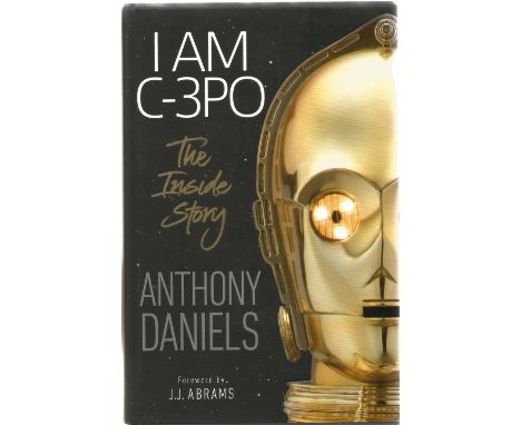 Anthony Daniels signed hardback book titled I Am C-3PO The Inside Story signature on the inside title dedicated. Anthony Dani