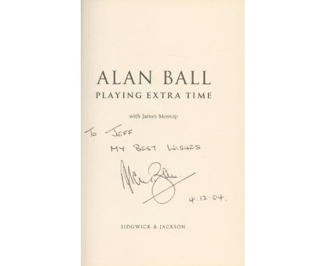 Alan Ball, MBE signed hardback book titled Playing extra time. Dedicated. With James Mossop. Good condition Est.