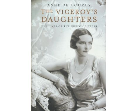 The Viceroy's Daughters The Lives of The Curzon Sisters by Anne De Courcy 2000 First Edition published by Weidenfeld and Nico