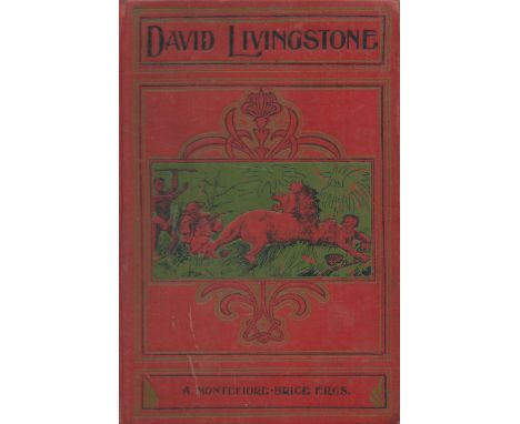 David Livingstone His Labours and His Legacy by A Montefiore Brice date and edition unknown with a prize sticker on the First