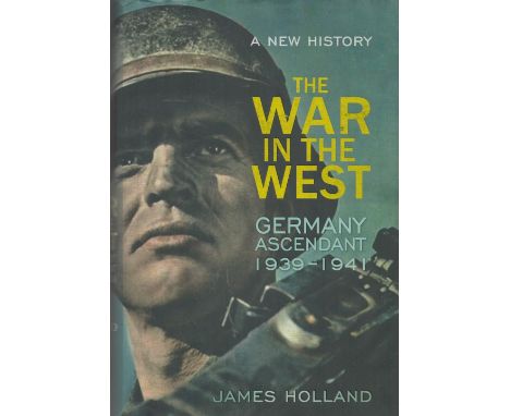 The War in The West Germany Ascendant 1939 1941 by James Holland 2015 First Edition Hardback Book published by Bantam Press (