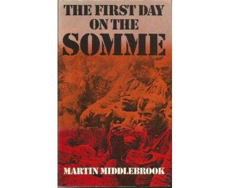 Martin Middlebrook signed The First Day of the Somme hardback book. 355 pages. Signed on inside title page. Dedicated. Good c