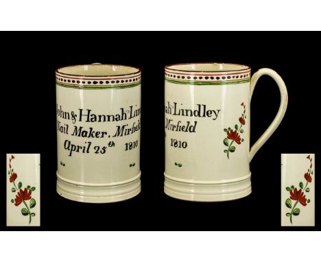 Luddite Interest Rare And Documentary George III Creamware Mug, Marked And Dated. '' John & Hannah Lindley Nail Maker, Mirfie