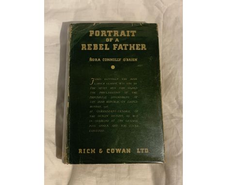 A HARDBACK FIRST EDITION PORTRAIT OF A REBEL FATHER BY NORA CONNOLLY O'BRIEN WITH DUST COVER, PUBLISHED BY RICH &amp; COWAN L