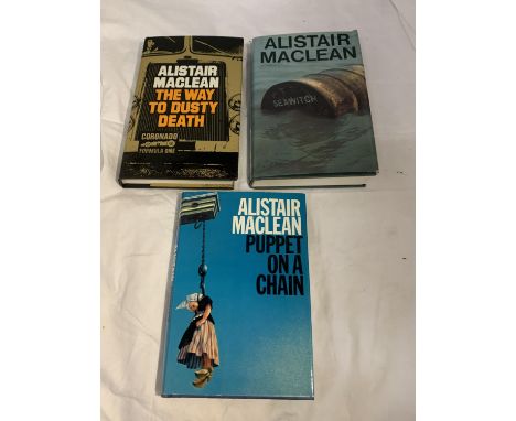 THREE FIRST EDITION HARDBACK'S WITH DUST COVERS BY ALISTAIR MACLEAN TO INCLUDE SEAWITCH, THE WAY TO DUSTY DEATH AND PUPPET ON