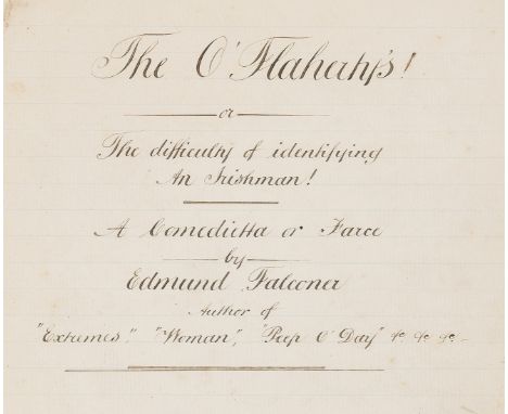 Unpublished Play.- [O'Rourke (Edmund, actor and playwright, 1814-79), "Edmund Falconer". The O'Flaherts! [O'Flahertys] or The