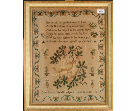 A needlework sampler, by Jane Keates, Cheadle, aged 11, June 23, 1840, depicting a bird on a flowering branch below religious