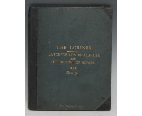 Latchford (Benjamin), The Loriner, Opinions and Observations on Biddle-Bits and the Suitable Bitting of Horse, with Illustrat