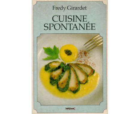 Cuisine Spontanee by Fredy Girardet 1985 First English Translation Edition Softback Book with 266 pages published by Macmilla