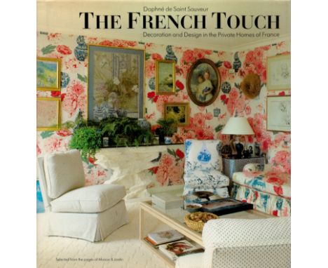 The French Touch Decoration and Design in The Private Homes of France by Daphne de Saint Sauveur 1988 First Edition Hardback 