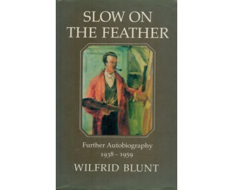 Slow on The Feather Further Autobiography 1938 1959 by Wilfrid Blunt 1986 First Edition Hardback Book with 270 pages publishe