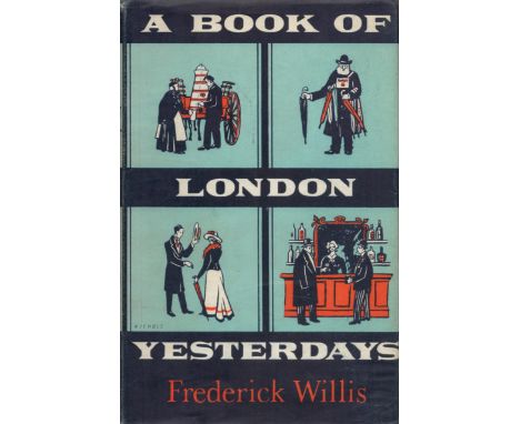 A Book of London Yesterdays by Frederick Willis 1960 First Edition Hardback Book with 314 pages published by Phoenix House Lt