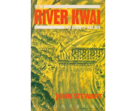 John Stewart Signed Book To The River Kwai Two Journeys 1943, 1979, 1988 First Edition Hardback Book with 175 pages published