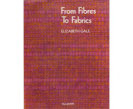 From Fibres to Fabrics by Elizabeth Gale 1971 First Edition Hardback Book with 223 pages published by Allman and Son Ltd some