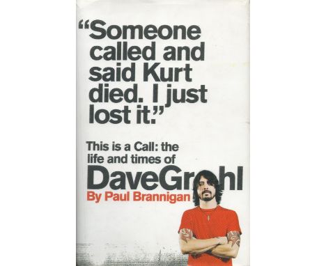 This Is A Call: the Life and Times of Dave Grohl by Paul Brannigan 2011 First Edition Hardback Book with 388 pages published 