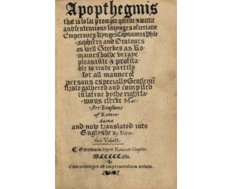 Erasmus (Desiderius) Apophthegmes, that is to saie, prompte, quicke, wittie and sentencious sayinges, translated by Nicolas U