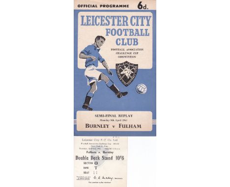 1962 FA CUP SEMI-FINAL REPLAY         Programme and seat ticket for Burnley v Fulham 9/4/62 played at Leicester City FC. The 