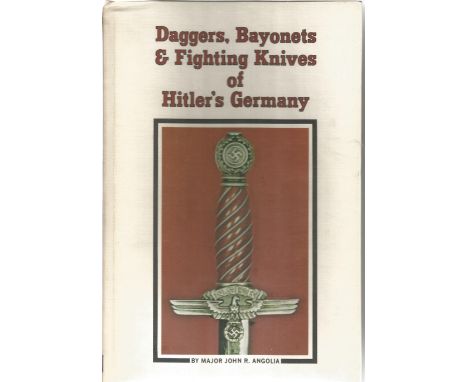 World War Two hardback book Daggers, Bayonets and Fighting Knives of Hitlers Germany by Major John R Angolia 1st Edition. Goo