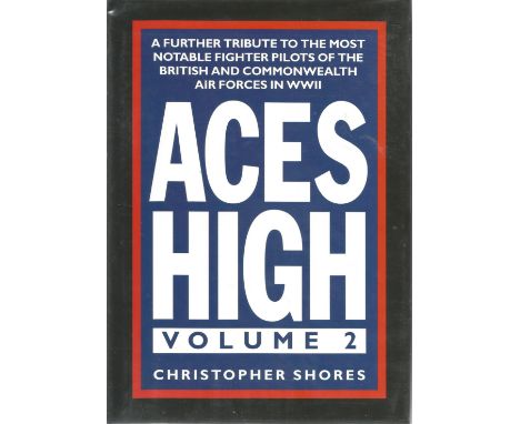 World War Two hardback book Aces High volume 2 by Christopher Shores signed by 10, RAF veterans. Air Cmdr P. M Brothers, Gen 