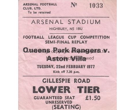 QPR V ASTON VILLA AT ARSENAL 1977     Ticket for the League Cup Semi-Final Replay at Arsenal 22/2/1977. Slightly creased.   G